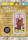 Tarot for Storytellers: A Modern Guide for Writers and Other Creatives Tarot for Storytellers: A Modern Guide for Writers and Other Creatives
