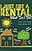 I Just Got a Rental, What D...