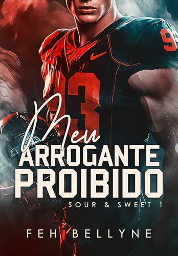MEU ARROGANTE PROIBIDO (DUOLOGIA SOUR & SWEET Livro 1) (Portuguese Edition)