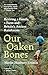 Our Oaken Bones: Reviving a...