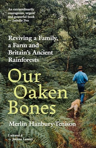 Our Oaken Bones: Reviving a Family, a Farm and Britain’s Ancient Rainforests (Kindle Edition)