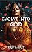 Evolve into God