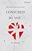 CONSUMED BY YOU