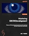 Mastering iOS 18 Development by Avi Tsadok
