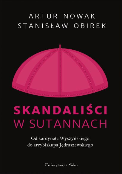 Skandaliści w sutannach. Od kardynała Wyszyńskiego do arcybiskupa Jędraszewskiego (Hardcover)
