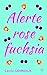 Alerte rose fuchsia (French Edition)