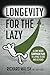 Longevity for the Lazy: A Low-Work Campaign Plan to Living to 100 and Beyond