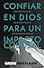 CONFIAR EN DIOS PARA UN IMPACTO COLOSAL: CRECER EN LA FE. DAR MÁS FRUTO. EXPANDIR EL REINO (Spanish Edition)