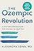 The Ozempic Revolution: A Doctor's Proven Plan for Success to Help You Reverse Obesity, End Yo-Yo Dieting, and Protect Yourself from Disease