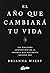 El año que cambiará tu vida: 365 días para convertirte en la persona que realmente quieres ser