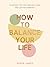 How to Balance Your Life: Everyday Tips for Simpler Living and Lasting Harmony