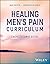 Healing Men's Pain Curricul...