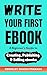 Write Your First Ebook: A B...