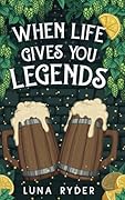 When Life Gives You Legends: A Cozy Fantasy Adventure
