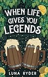When Life Gives You Legends: A Cozy Fantasy Adventure (Tilda Quickthatch)