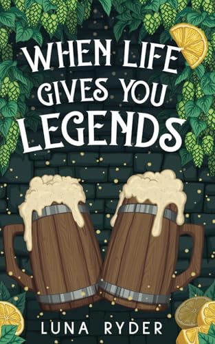 When Life Gives You Legends: A Cozy Fantasy Adventure (Tilda Quickthatch)