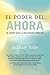 El poder del ahora / The Power of Now: Un camino hacia la realizacion espiritual / A Guide to Spiritual Enlightenment (Spanish Edition)