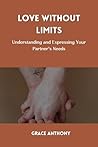 LOVE WITHOUT LIMITS : Understanding and Expressing Your Partner's Needs