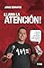 Llama la atención: Aprende a construir y utilizar la herramienta más poderosa de los negocios: tu nombre (Spanish Edition)