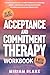 Acceptance and Commitment Therapy Workbook by Miriam Blake