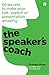 Speaker's Coach, The: 60 Secrets To Make Your Talk, Speech Or Presentation Amazing