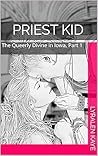 Priest Kid: The Queerly Divine in Iowa, Part 1