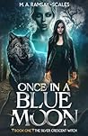 Once In A Blue Moon: Book One: The Silver Crescent Witch