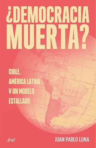 ¿Democracia muerta? Chile, América latina y un modelo estallado (Kindle Edition)