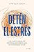 Detén el estrés (Spanish Edition)