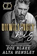 Unwillingly His (Gilded Decadence #5)
