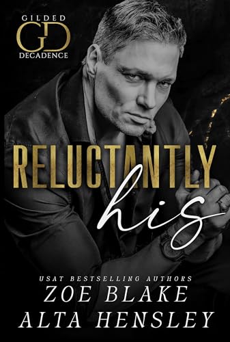 Reluctantly His (Gilded Decadence #4)