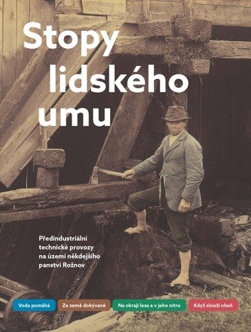 Stopy lidského umu: Předindustriální technické provozy na území někdejšího panství Rožnov (Paperback)