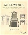 Millwork: The Design and Manufacturing of Historic Millwork from 1740 - 1950