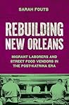 Rebuilding New Orleans: Immigrant Laborers and Street Food Vendors in the Post-Katrina Era