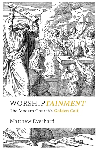 Worshiptainment: The Modern Church's Golden Calf (Kindle Edition)