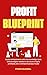 Profit Blueprint: structuring businesses for maximum profitability with minimal efforts