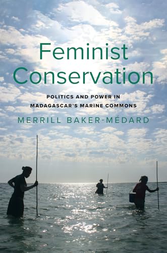 Feminist Conservation: Politics and Power in Madagascar's Marine Commons (Yale Agrarian Studies Series)