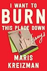 I Want to Burn This Place Down: Essays