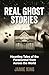Real Ghost Stories: Haunting Tales of the Paranormal from Across the World