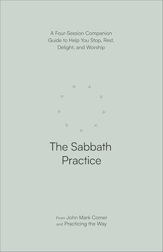 The Sabbath Practice: A Four-Session Companion Guide to Help You Stop, Rest, Delight, and Worship (Kindle Edition)