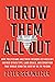 Throw Them All Out: How Pol...