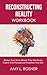 Reconstructing Reality Workbook by Amy L. Rosner, Ph.D.