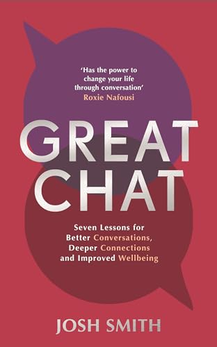 Great Chat: Talk to Anyone. Make New Connections. Improve Your Relationships (Kindle Edition)