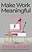 Make Work Meaningful: How to Create a Culture That Leaves a Legacy