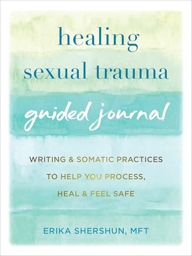 Healing Sexual Trauma Guided Journal: Writing and Somatic Practices to Help You Process, Heal, and Feel Safe (Paperback)