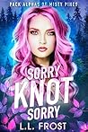 Sorry Knot Sorry by L.L. Frost