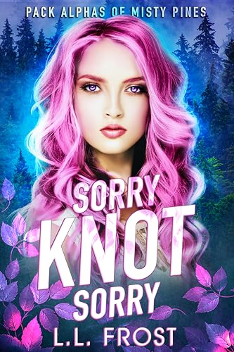Sorry Knot Sorry (Pack Alphas of Misty Pines, #1)