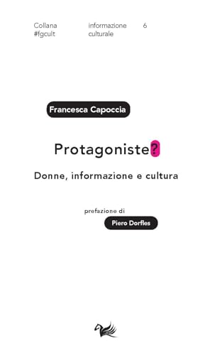 Protagoniste? Donne, informazione e cultura (Paperback)