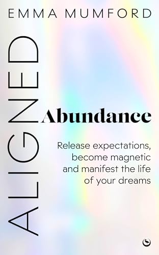Aligned Abundance: Release Expectations, Become Magnetic and Manifest the Life of Your Dreams (Kindle Edition)