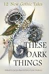 These Dark Things by Jaclyn Baer